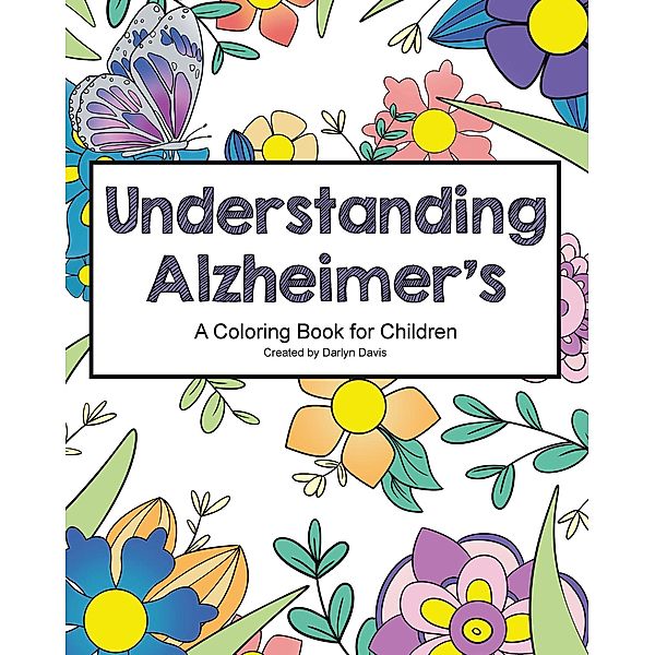 Understanding Alzheimer's / Page Publishing, Inc., Darlyn Davis