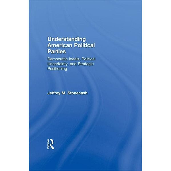 Understanding American Political Parties, Jeffrey M. Stonecash