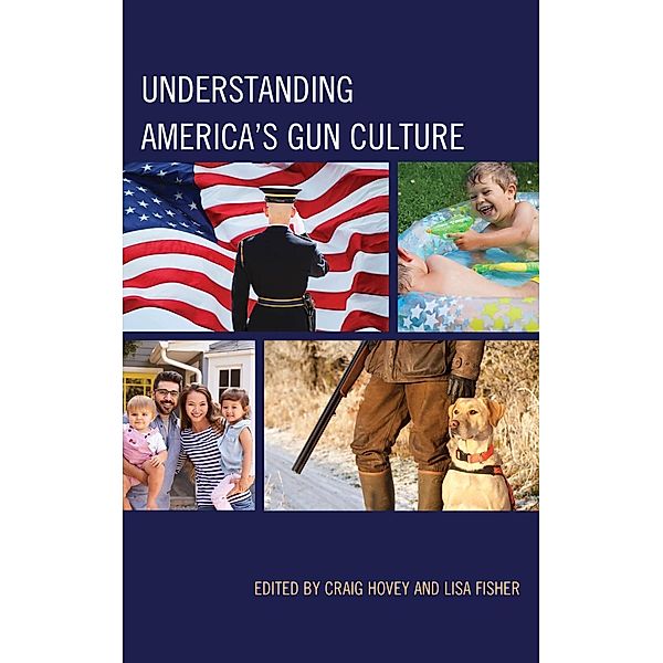 Understanding America's Gun Culture, Craig Hovey, Lisa Fisher