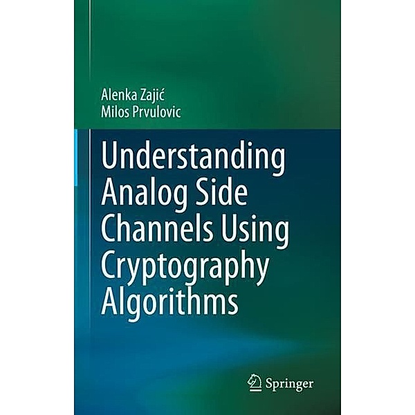 Understanding Analog Side Channels Using Cryptography Algorithms, Alenka Zajic, Milos Prvulovic