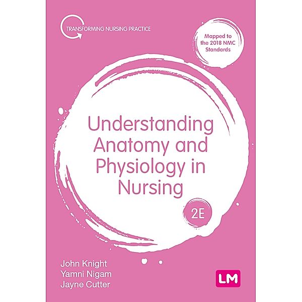 Understanding Anatomy and Physiology in Nursing / Transforming Nursing Practice Series, John Knight, Yamni Nigam, Jayne Cutter