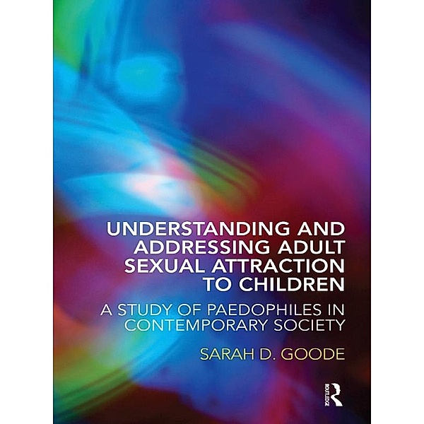 Understanding and Addressing Adult Sexual Attraction to Children, Sarah Goode