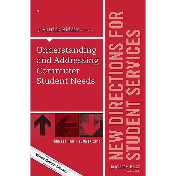 Understanding and Addressing Commuter Student Needs / J-B SS Single Issue Student Services Bd.150, J. Patrick Biddix