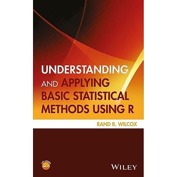 Understanding and Applying Basic Statistical Methods Using R / Statistics in Practice, Rand R. Wilcox