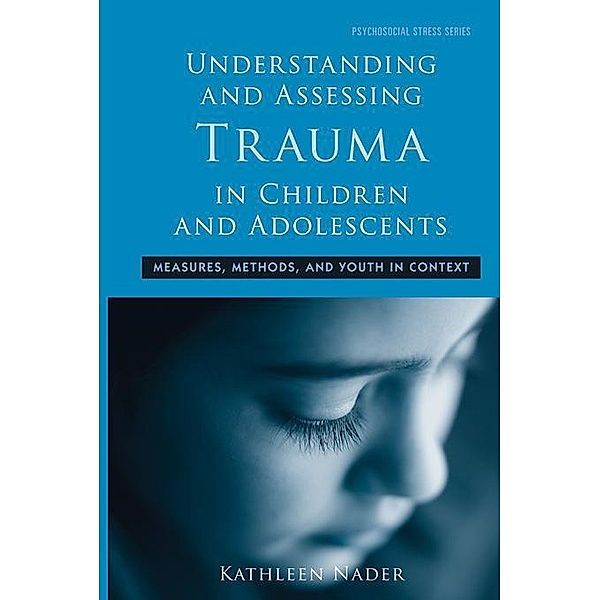 Understanding and Assessing Trauma in Children and Adolescents, Kathleen Nader