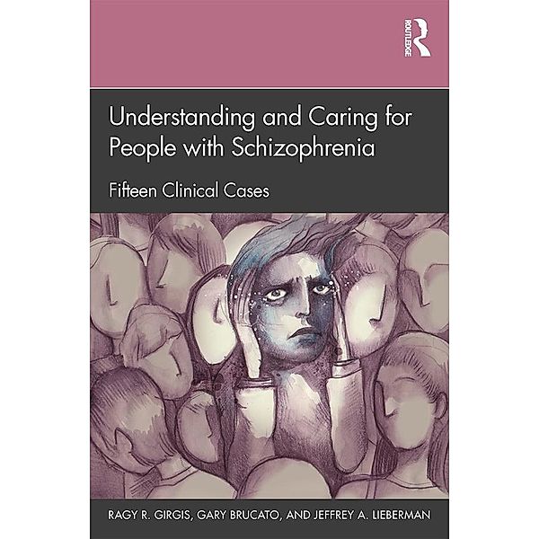 Understanding and Caring for People with Schizophrenia, Ragy R. Girgis, Gary Brucato, Jeffrey A. Lieberman