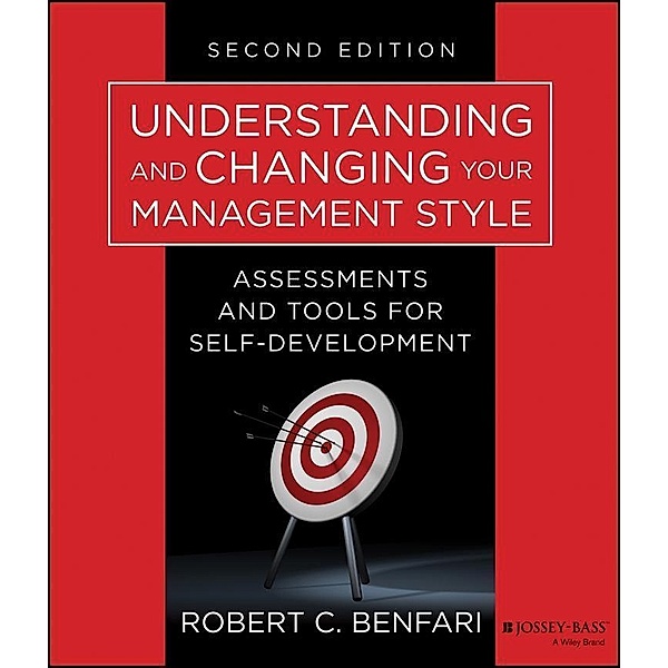 Understanding and Changing Your Management Style / J-B Warren Bennis Series, Robert C. Benfari