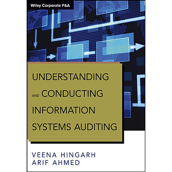 Understanding and Conducting Information Systems Auditing, Veena Hingarh, Arif Ahmed