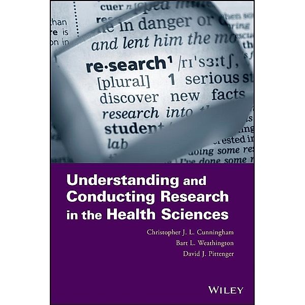 Understanding and Conducting Research in the Health Sciences, Christopher J. L. Cunningham, Bart L. Weathington, David J. Pittenger