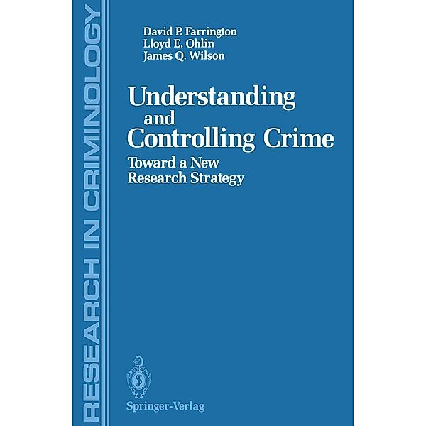 Understanding and Controlling Crime / Research in Criminology, David P. Farrington, Lloyd E. Ohlin, James Q. Wilson