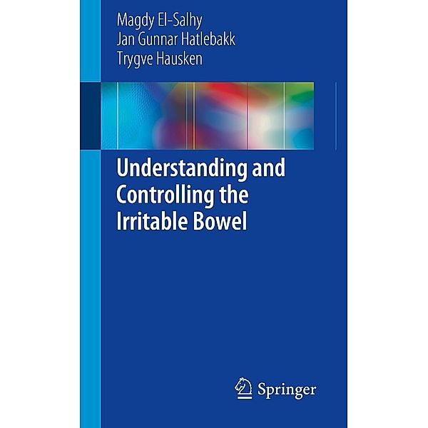 Understanding and Controlling the Irritable Bowel, Magdy El-Salhy, Jan Gunnar Hatlebakk, Trygve Hausken