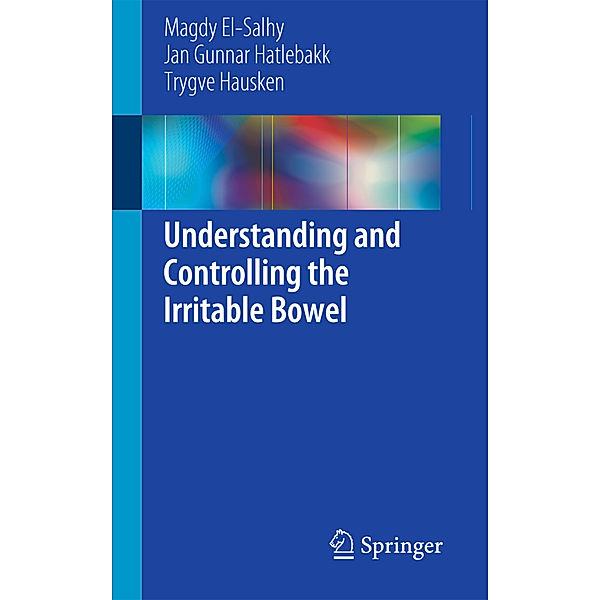 Understanding and Controlling the Irritable Bowel, Magdy El- Salhy, Jan Gunnar Hatlebakk, Trygve Hausken