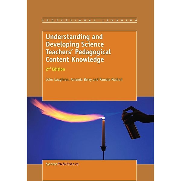 Understanding and Developing ScienceTeachers' Pedagogical Content Knowledge / Professional Learning Bd.12, John Loughran, Amanda Berry, Pamela Mulhall