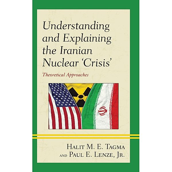 Understanding and Explaining the Iranian Nuclear 'Crisis', Halit M. E. Tagma, Jr. Lenze