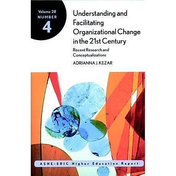 Understanding and Facilitating Organizational Change in the 21st Century, Adrianna Kezar