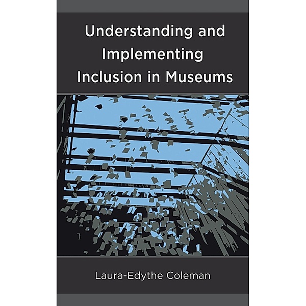 Understanding and Implementing Inclusion in Museums, Laura-Edythe Coleman