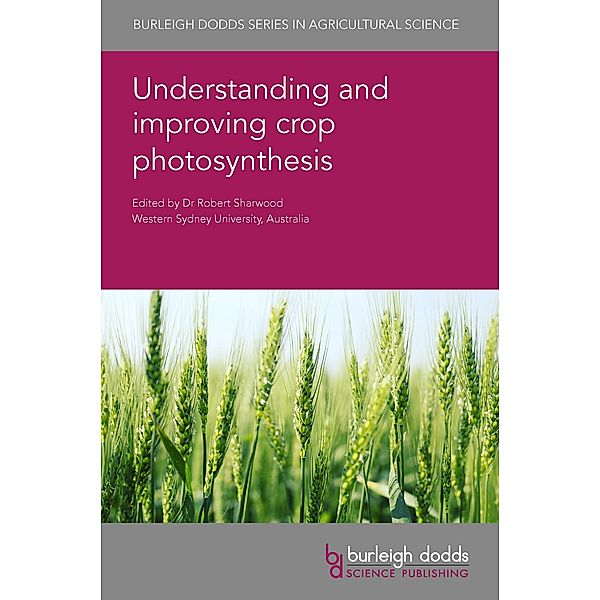 Understanding and improving crop photosynthesis / Burleigh Dodds Series in Agricultural Science Bd.130