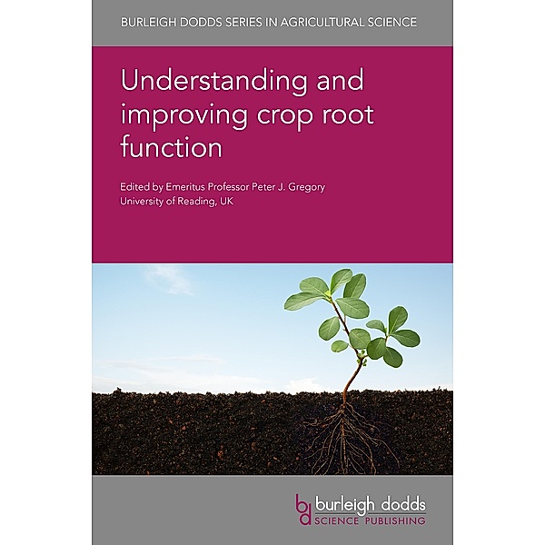 Understanding and improving crop root function / Burleigh Dodds Series in Agricultural Science Bd.90