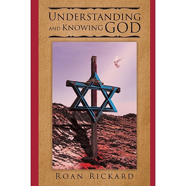 Understanding and Knowing God, Roan Rickard