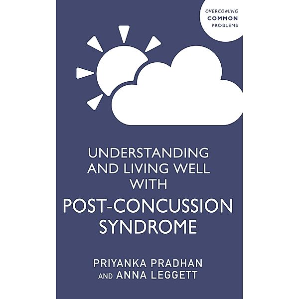 Understanding and Living Well With Post-Concussion Syndrome, Priyanka Pradhan, Anna Leggett