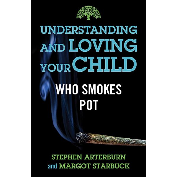 Understanding and Loving Your Child Who Smokes Pot, Stephen Arterburn, Margot Starbuck