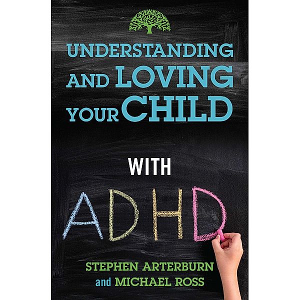 Understanding and Loving Your Child with ADHD, Stephen Arterburn, Michael Ross