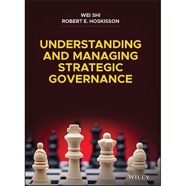 Understanding and Managing Strategic Governance, Wei Shi, Robert E. Hoskisson