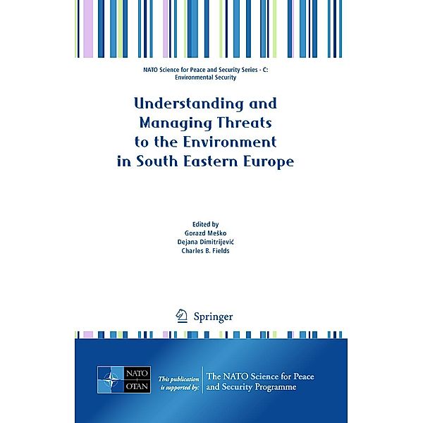 Understanding and Managing Threats to the Environment in South Eastern Europe / NATO Science for Peace and Security Series C: Environmental Security