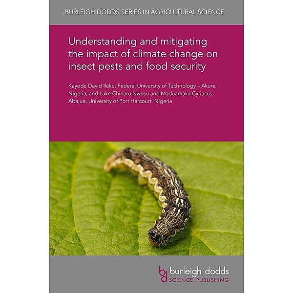 Understanding and mitigating the impact of climate change on insect pests and food security / Burleigh Dodds Series in Agricultural Science, Kayode David Ileke, Luke Chinaru Nwosu, Maduamaka Cyriacus Abajue