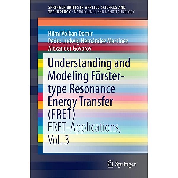 Understanding and Modeling Förster-type Resonance Energy Transfer (FRET) / SpringerBriefs in Applied Sciences and Technology, Hilmi Volkan Demir, Pedro Ludwig Hernández Martínez, Alexander Govorov