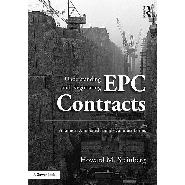 Understanding and Negotiating EPC Contracts, Volume 2, Howard M. Steinberg