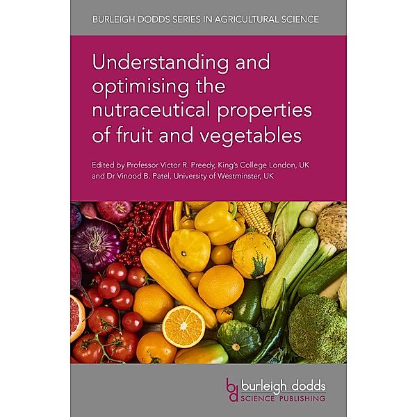 Understanding and optimising the nutraceutical properties of fruit and vegetables / Burleigh Dodds Series in Agricultural Science Bd.116