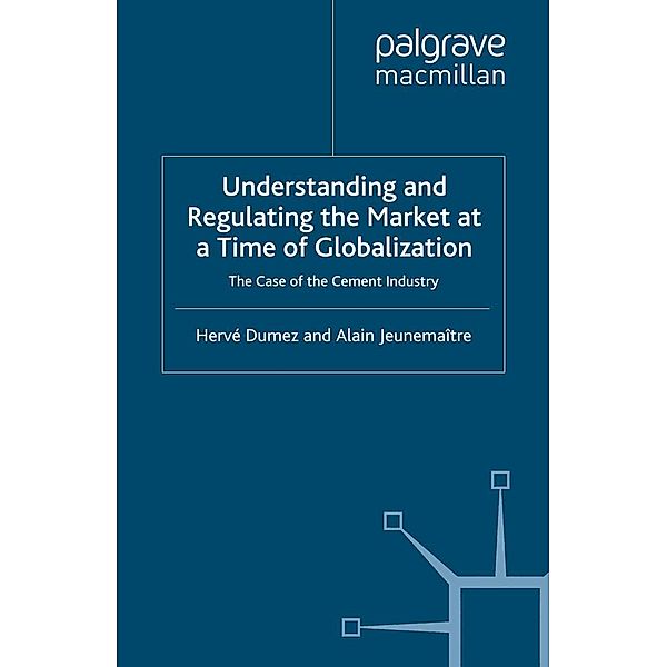 Understanding and Regulating the Market at a Time of Globalization, H. Dumez, A. Jeunemaître