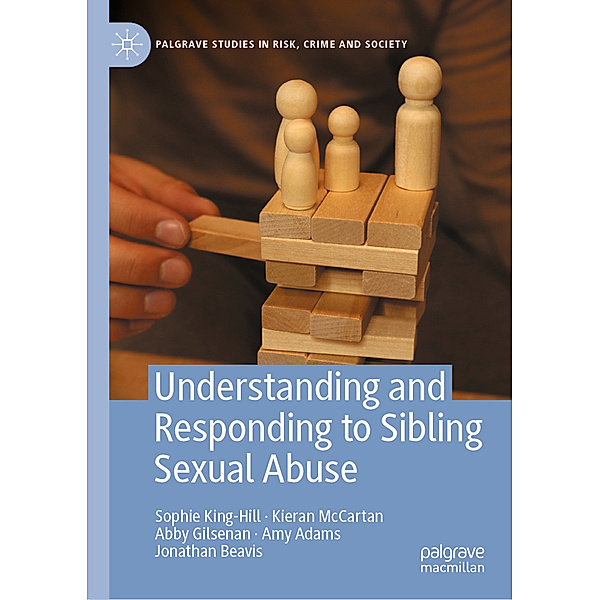 Understanding and Responding to Sibling Sexual Abuse, Sophie King-Hill, Kieran McCartan, Abby Gilsenan, Jonathan Beavis, Amy Adams