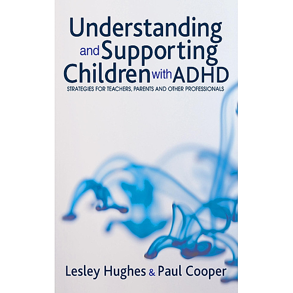 Understanding and Supporting Children with ADHD, Lesley A Hughes, Paul W Cooper