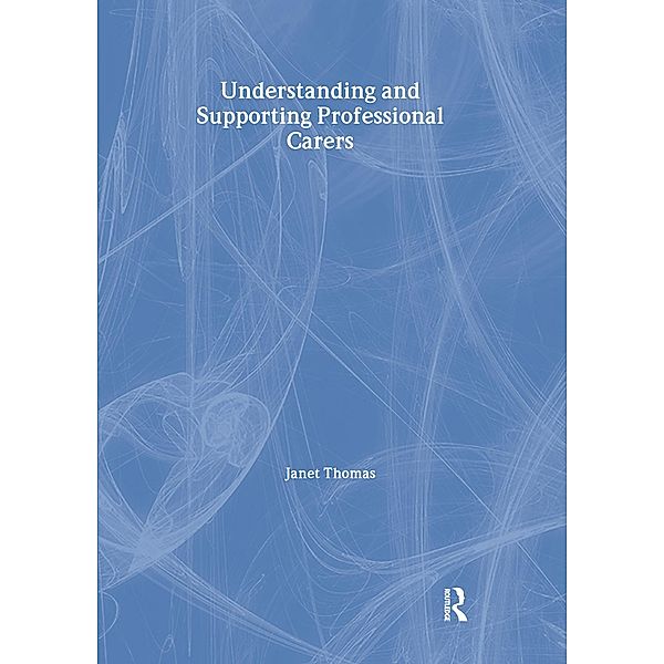 Understanding and Supporting Professional Carers, Janet Thomas