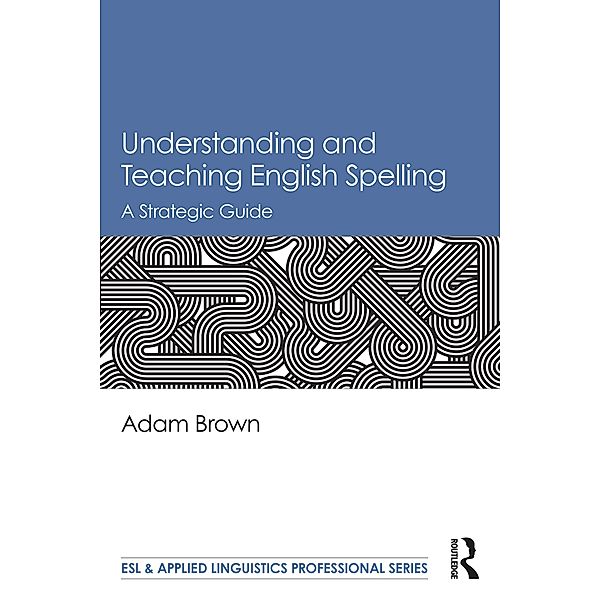 Understanding and Teaching English Spelling, Adam Brown