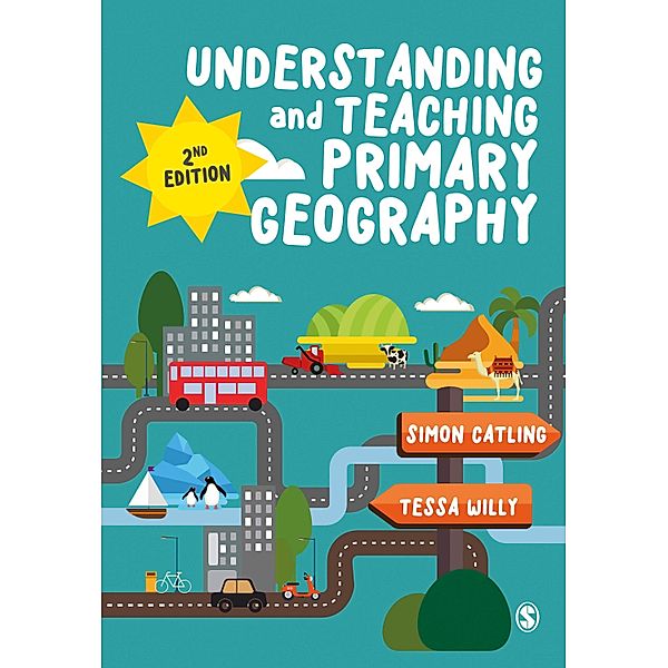 Understanding and Teaching Primary Geography / Achieving QTS Series, Simon J Catling, Tessa Willy