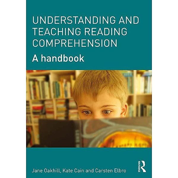 Understanding and Teaching Reading Comprehension, Jane Oakhill, Kate Cain, Carsten Elbro