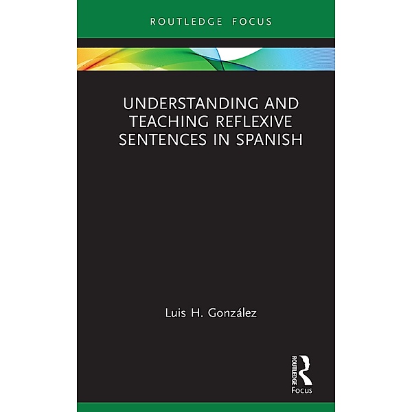 Understanding and Teaching Reflexive Sentences in Spanish, Luis H. González