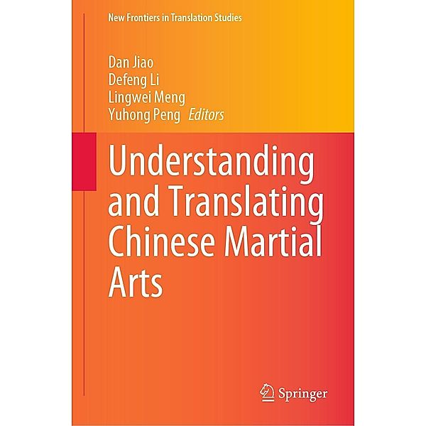 Understanding and Translating Chinese Martial Arts / New Frontiers in Translation Studies