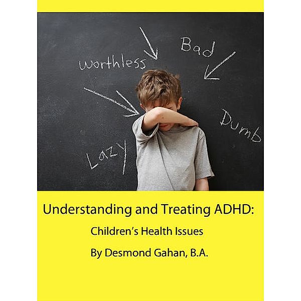 Understanding and Treating ADHD:  Children's Health Issues, Desmond Gahan