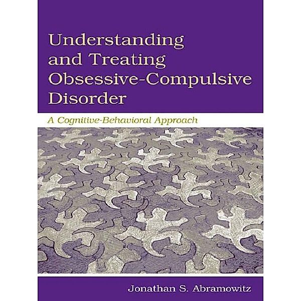 Understanding and Treating Obsessive-Compulsive Disorder, Jonathan S. Abramowitz