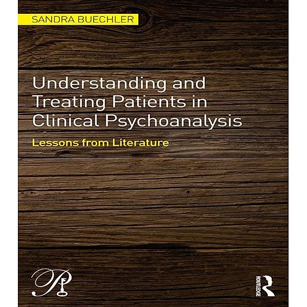 Understanding and Treating Patients in Clinical Psychoanalysis, Sandra Buechler