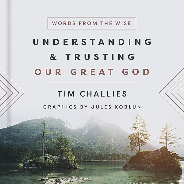 Understanding and Trusting Our Great God, Tim Challies