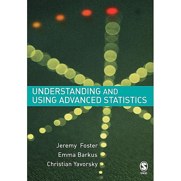 Understanding and Using Advanced Statistics, Jeremy J Foster, Emma Barkus, Christian Yavorsky