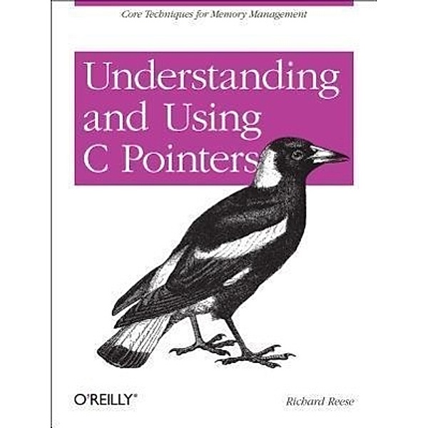 Understanding and Using C Pointers, Richard Reese