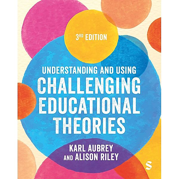 Understanding and Using Challenging  Educational Theories, Karl Aubrey, Alison Riley