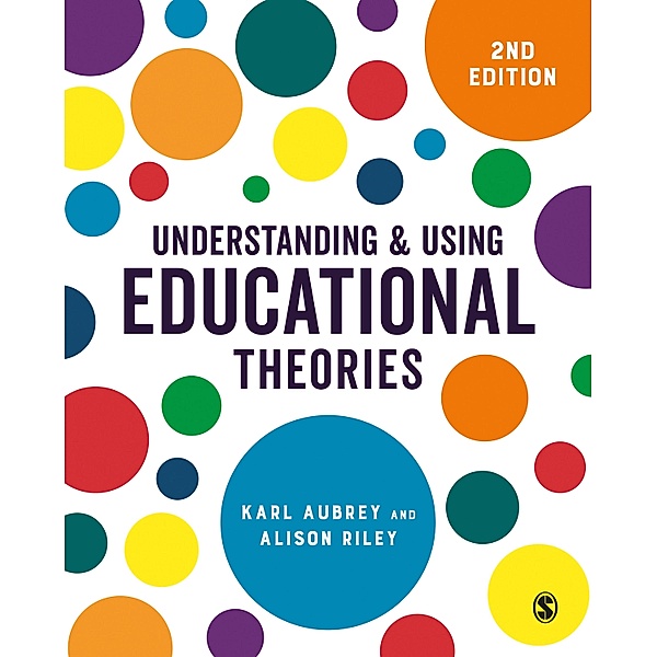 Understanding and Using Educational Theories / SAGE Publications Ltd, Karl Aubrey, Alison Riley