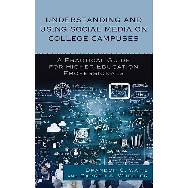 Understanding and Using Social Media on College Campuses, Brandon C. Waite, Darren A. Wheeler